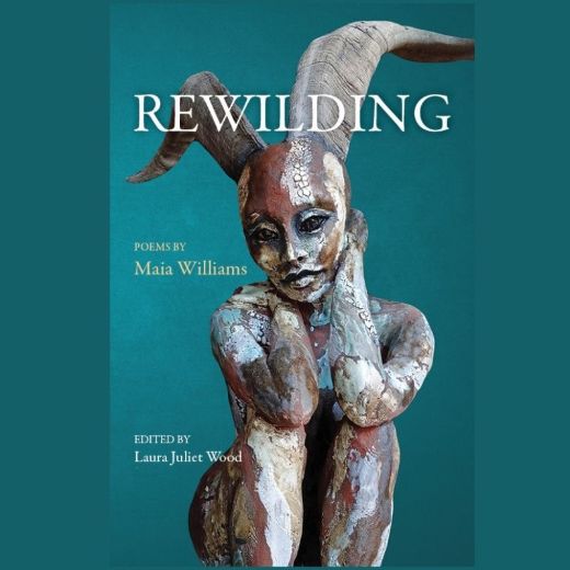 Imagen de REWILDINGPoems by Maia WilliamsEdited by Laura Juliet WoodBook Launch and Reading